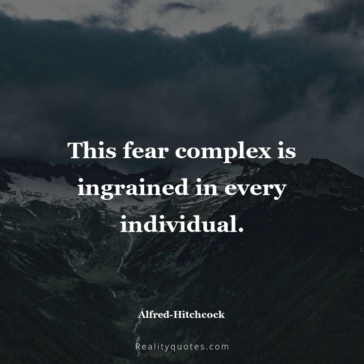 8. This fear complex is ingrained in every individual.