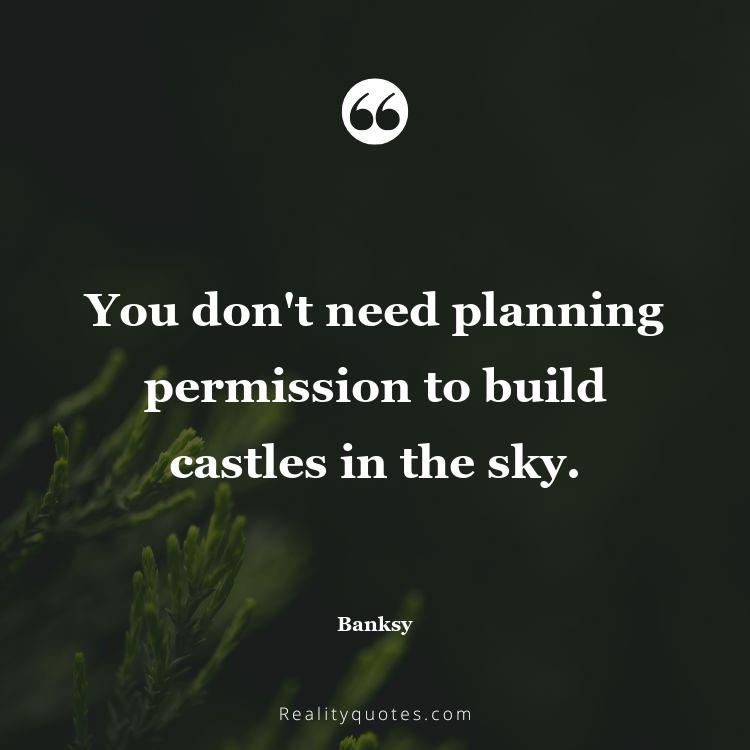 53. You don't need planning permission to build castles in the sky.