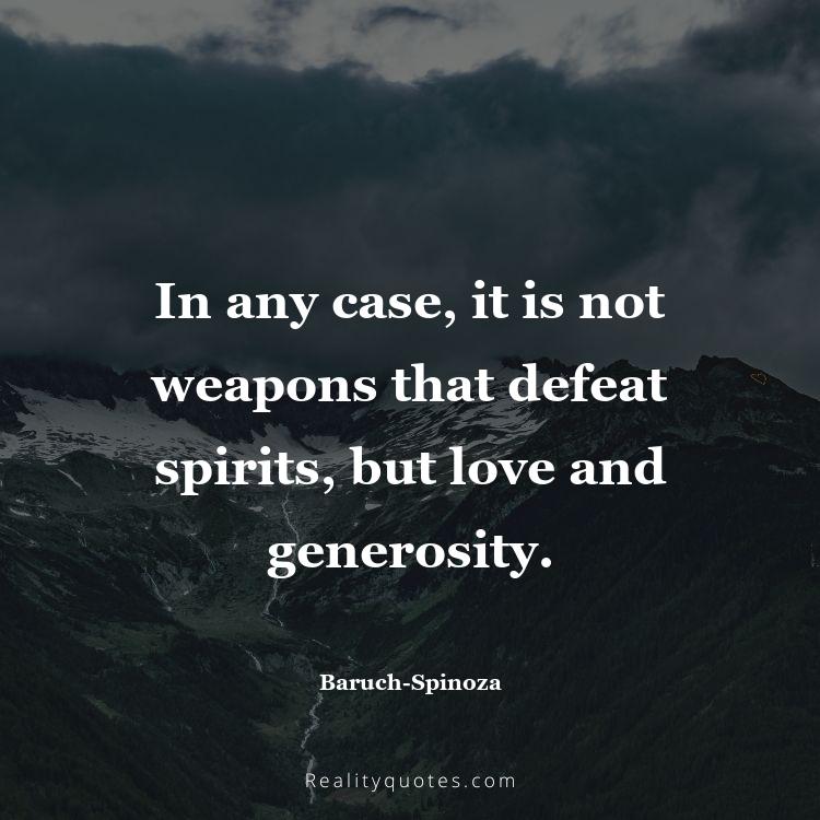 15. In any case, it is not weapons that defeat spirits, but love and generosity.