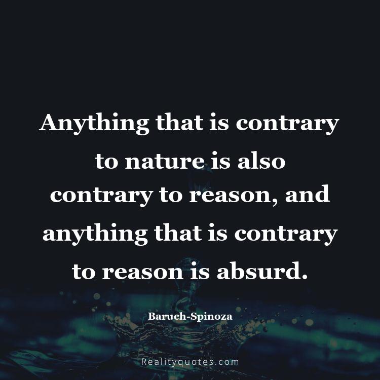 23. Anything that is contrary to nature is also contrary to reason, and anything that is contrary to reason is absurd.