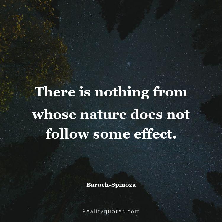 36. There is nothing from whose nature does not follow some effect.