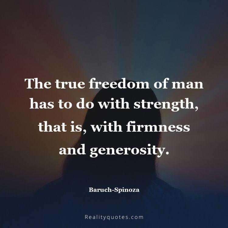 57. The true freedom of man has to do with strength, that is, with firmness and generosity.