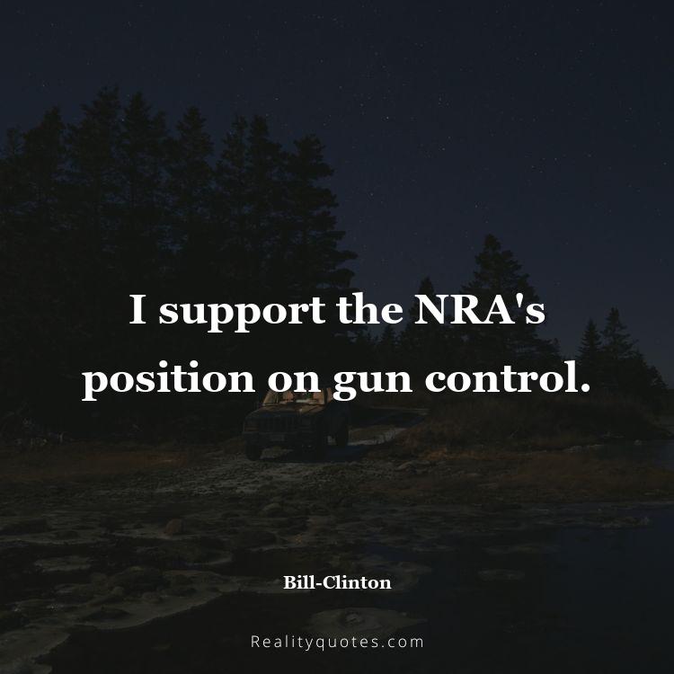 62. I support the NRA's position on gun control.
