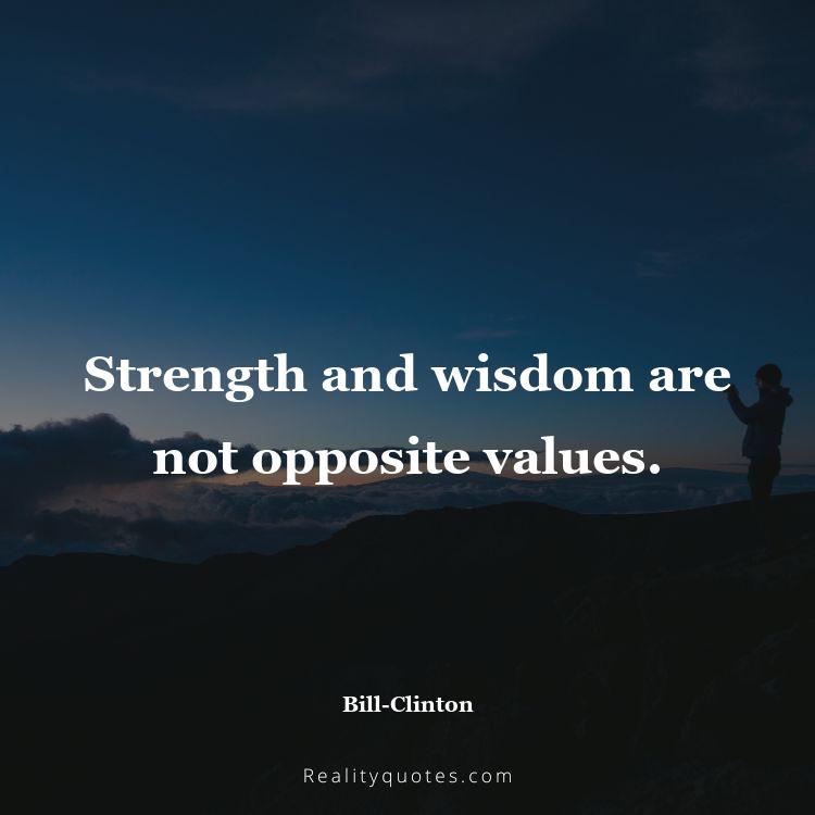 64. Strength and wisdom are not opposite values.