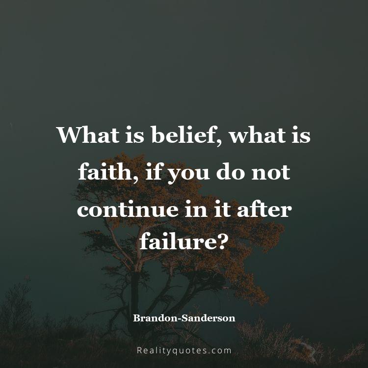13. What is belief, what is faith, if you do not continue in it after failure?