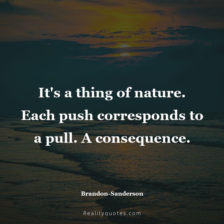 26. It's a thing of nature. Each push corresponds to a pull. A consequence.