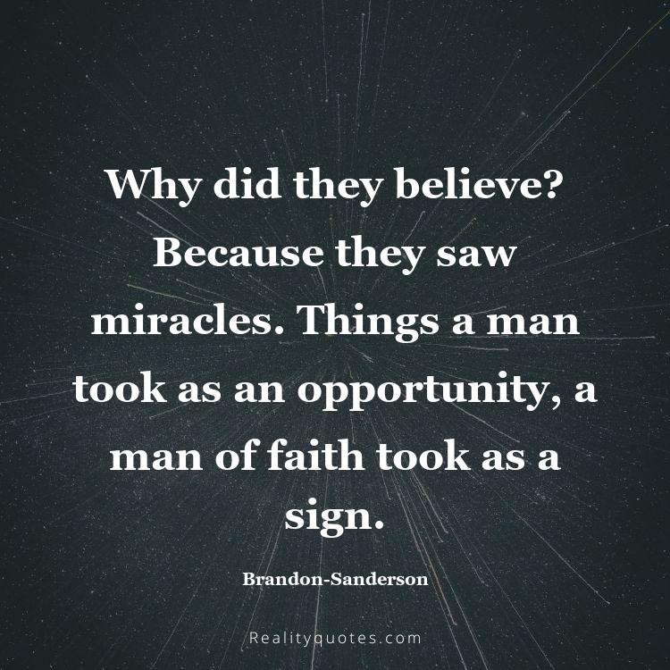 36. Why did they believe? Because they saw miracles. Things a man took as an opportunity, a man of faith took as a sign.