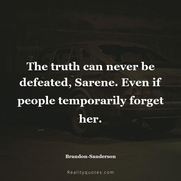 37. The truth can never be defeated, Sarene. Even if people temporarily forget her.