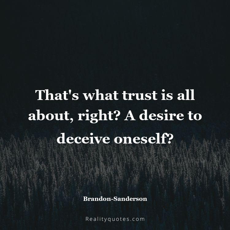 4. That's what trust is all about, right? A desire to deceive oneself?