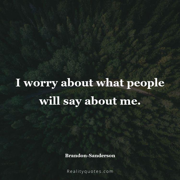62. I worry about what people will say about me.