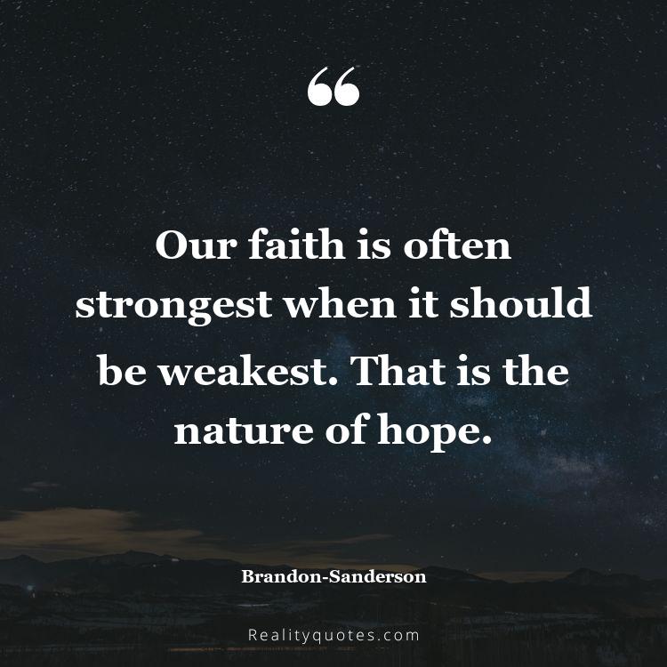 64. Our faith is often strongest when it should be weakest. That is the nature of hope.