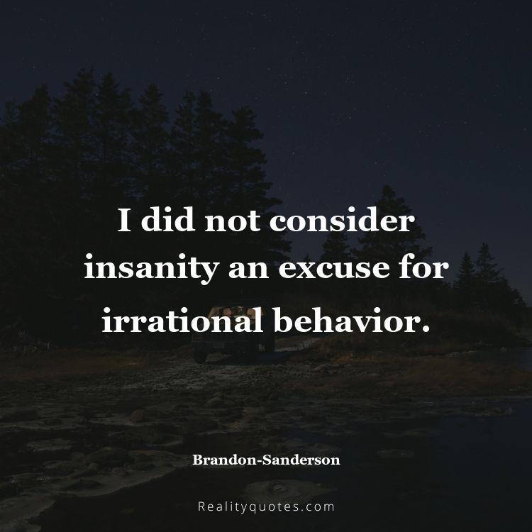 72. I did not consider insanity an excuse for irrational behavior.