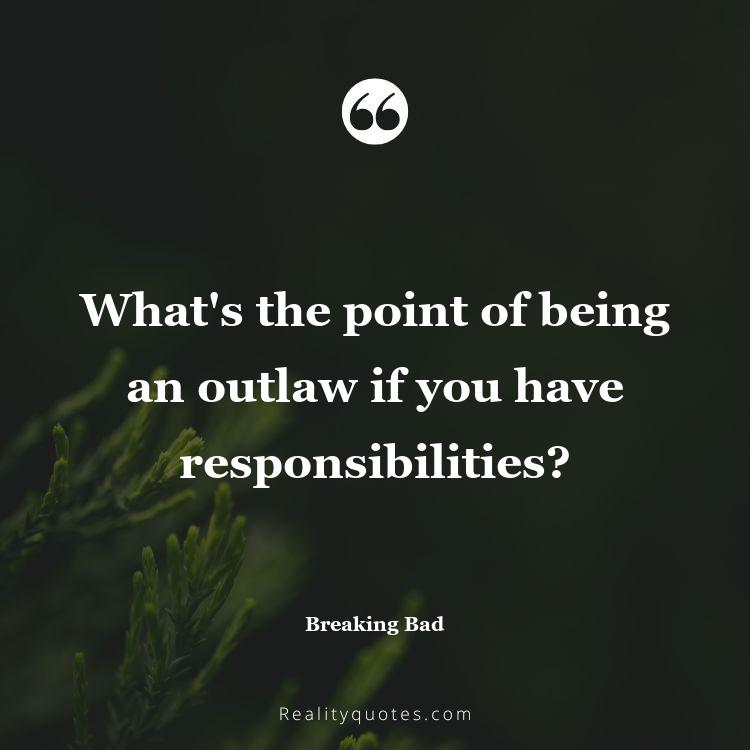 1. What's the point of being an outlaw if you have responsibilities?