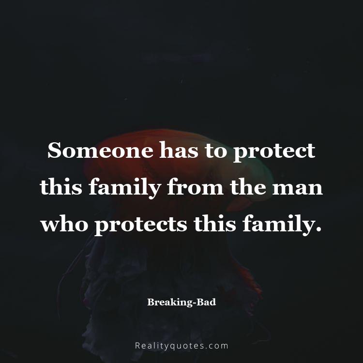 27. Someone has to protect this family from the man who protects this family.