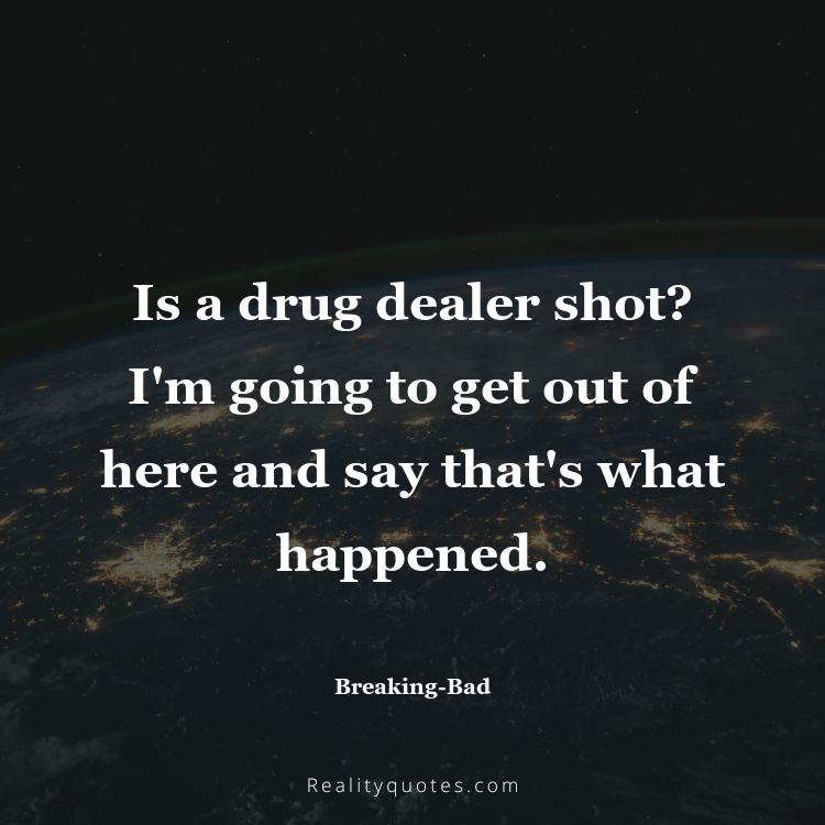 57. Is a drug dealer shot? I'm going to get out of here and say that's what happened.