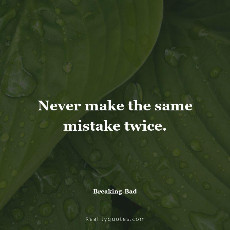 6. Never make the same mistake twice.