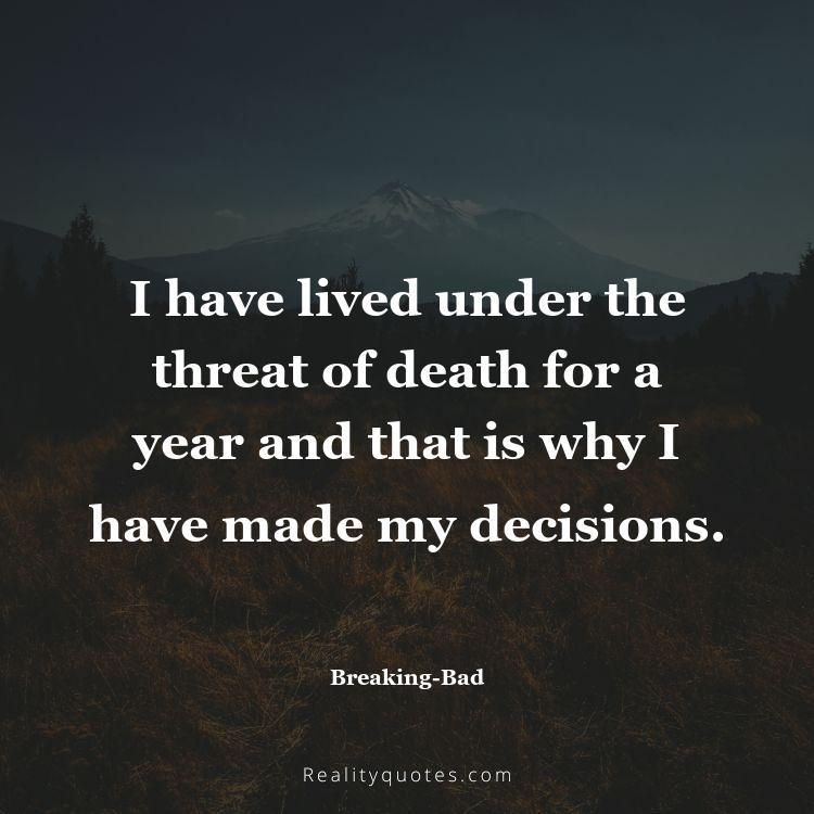 78. I have lived under the threat of death for a year and that is why I have made my decisions.