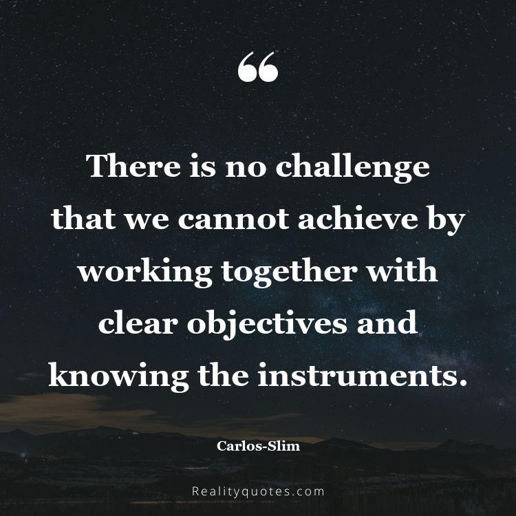 37. There is no challenge that we cannot achieve by working together with clear objectives and knowing the instruments.