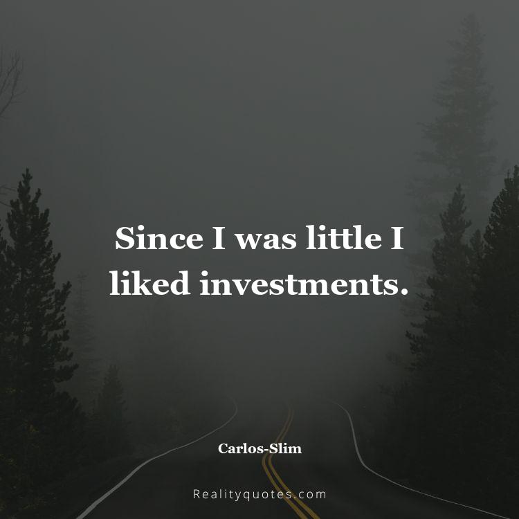 44. Since I was little I liked investments.