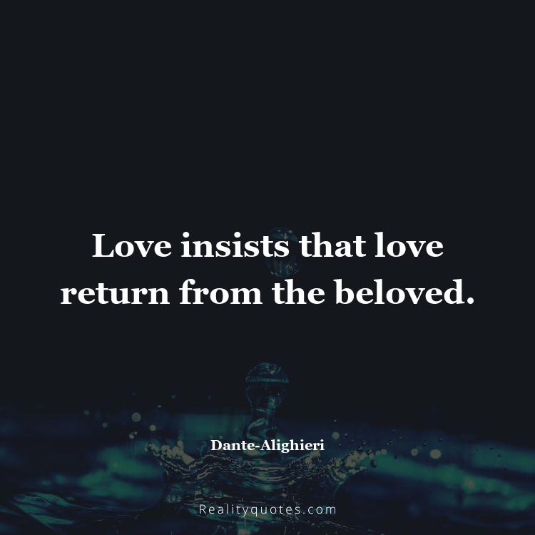 26. Love insists that love return from the beloved.