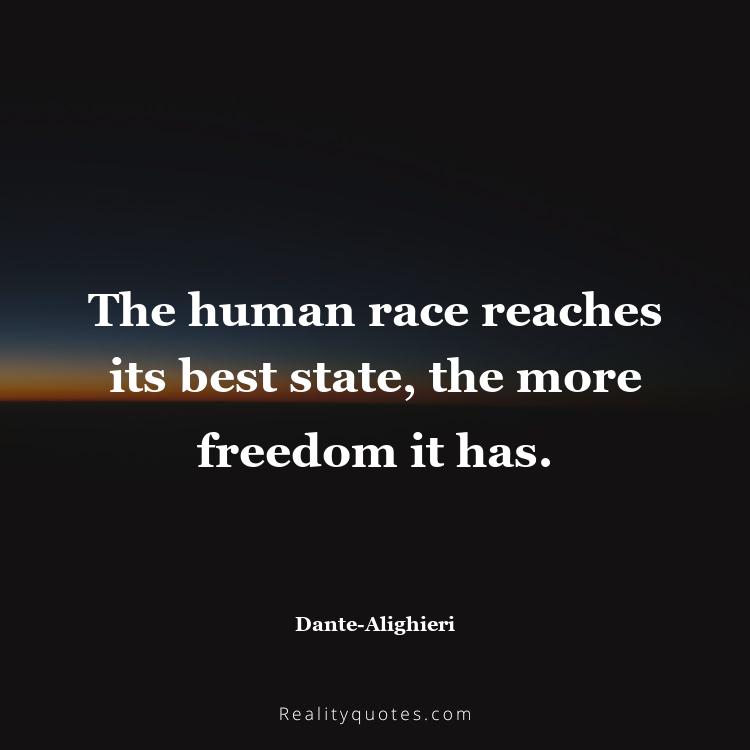 32. The human race reaches its best state, the more freedom it has.