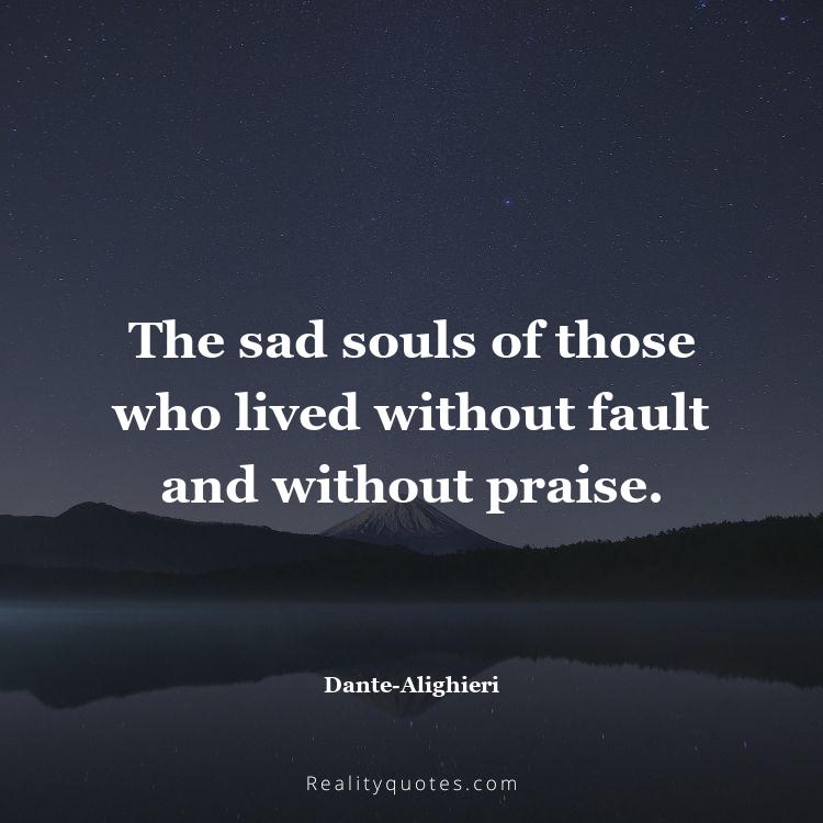 5. The sad souls of those who lived without fault and without praise.