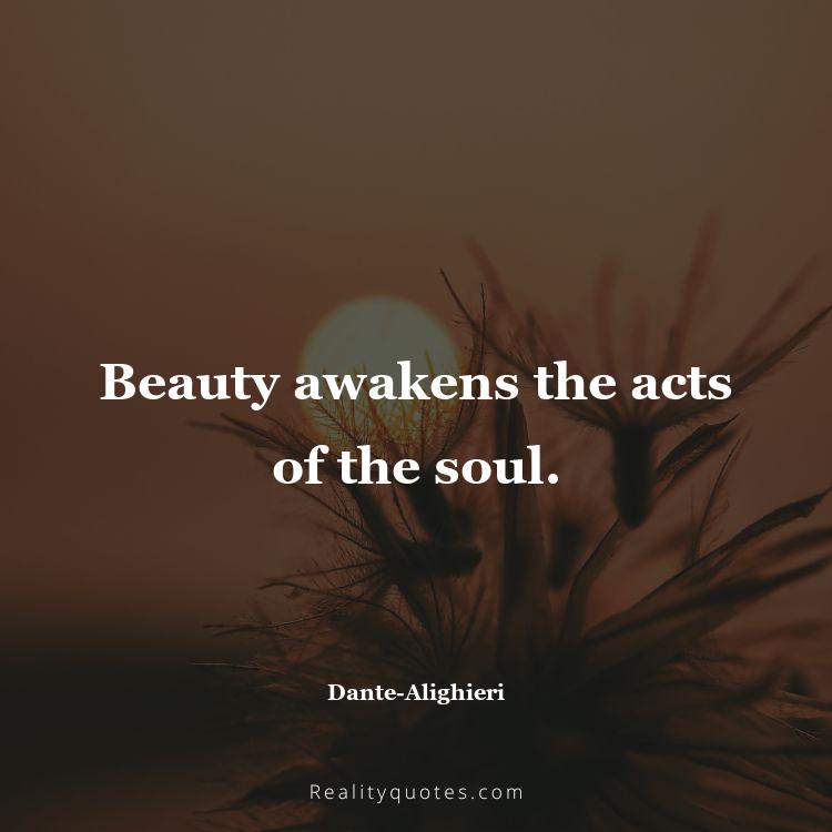 51. Beauty awakens the acts of the soul.