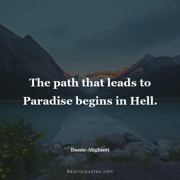 62. The path that leads to Paradise begins in Hell.