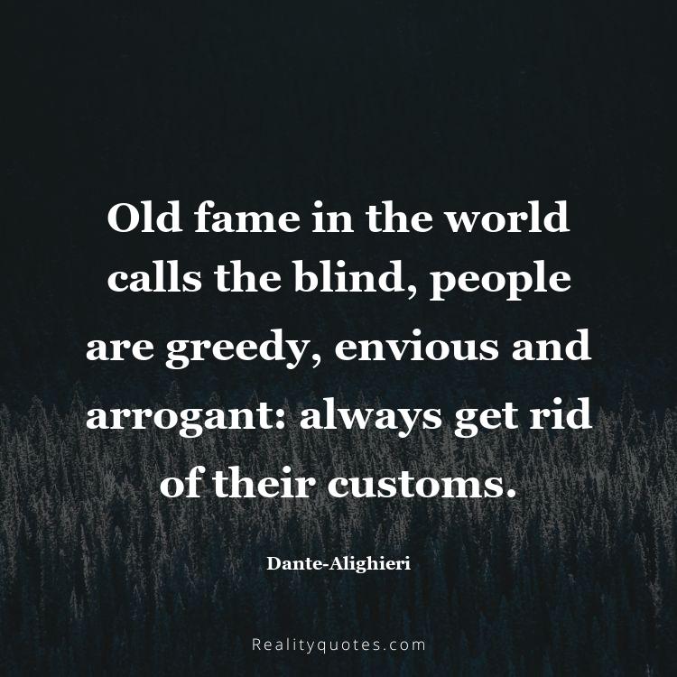 70. Old fame in the world calls the blind, people are greedy, envious and arrogant: always get rid of their customs.