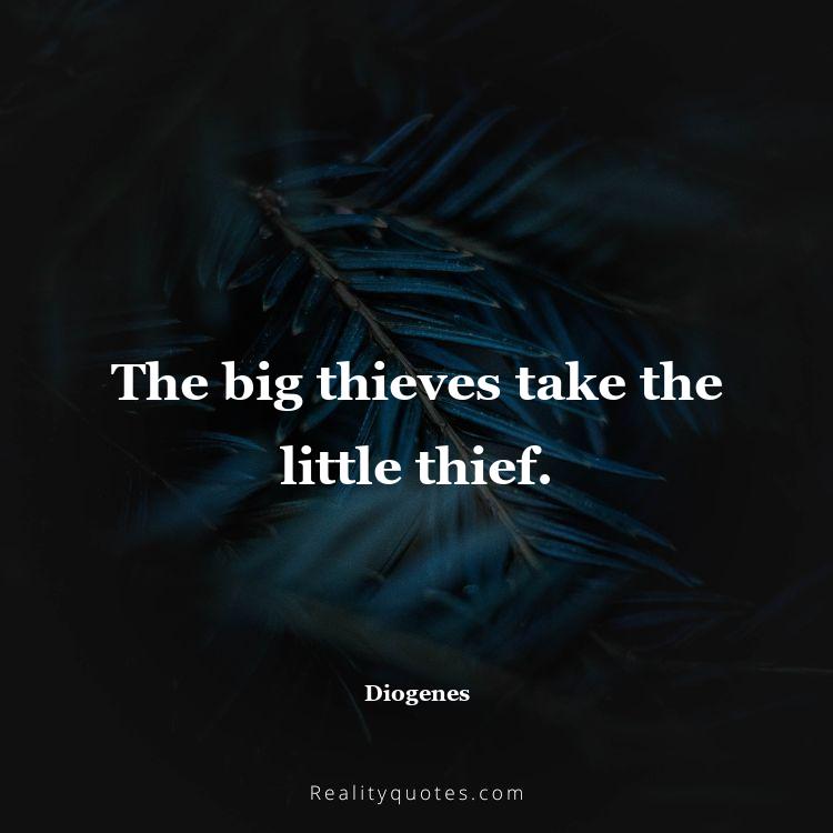 17. The big thieves take the little thief.