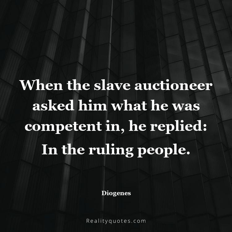 27. When the slave auctioneer asked him what he was competent in, he replied: In the ruling people.