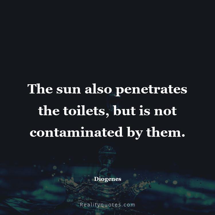3. The sun also penetrates the toilets, but is not contaminated by them.
