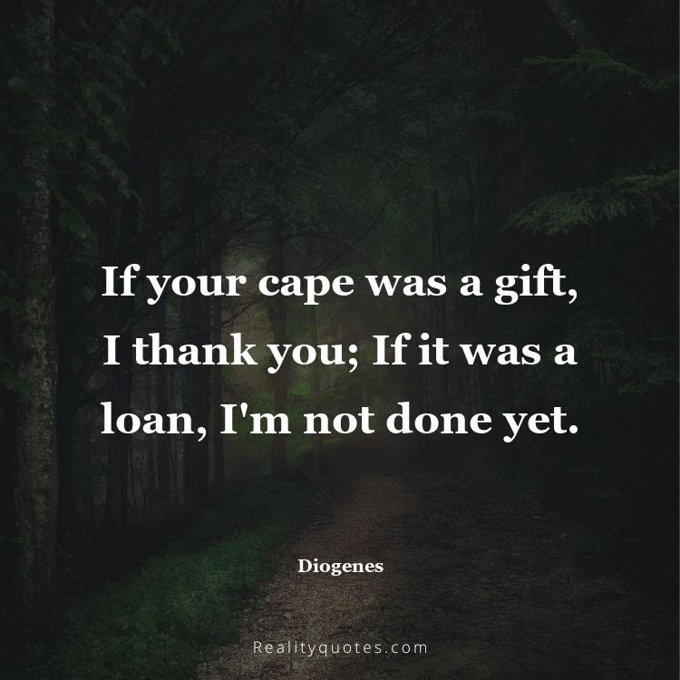 42. If your cape was a gift, I thank you; If it was a loan, I'm not done yet.