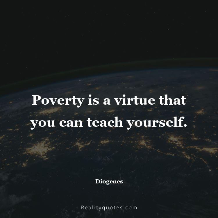 66. Poverty is a virtue that you can teach yourself.