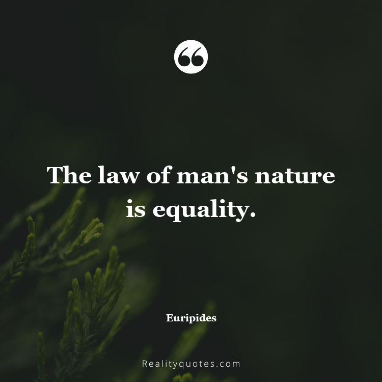 41. The law of man's nature is equality.