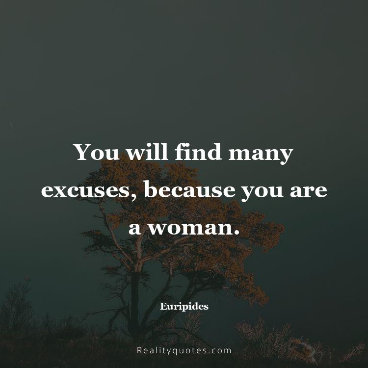 53. You will find many excuses, because you are a woman.
