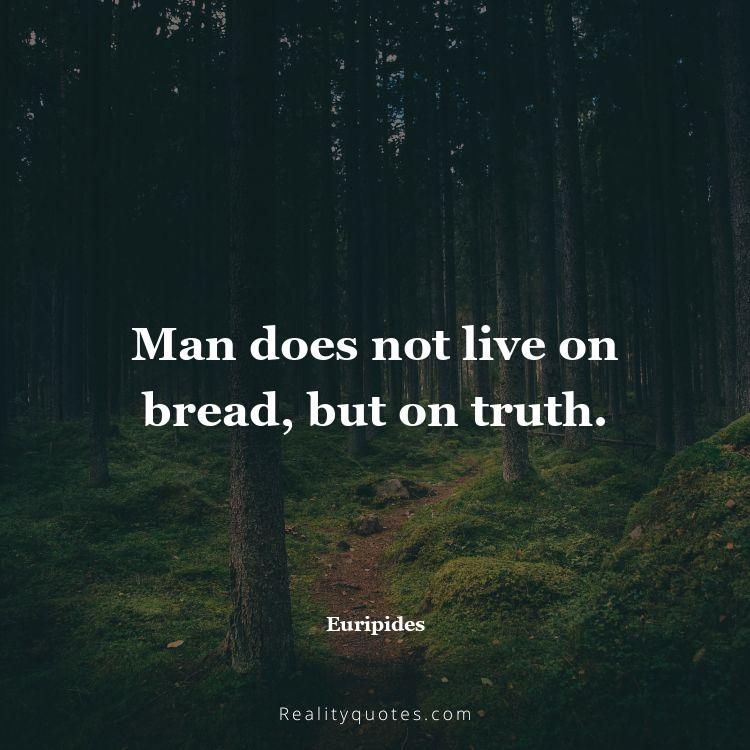 60. Man does not live on bread, but on truth.