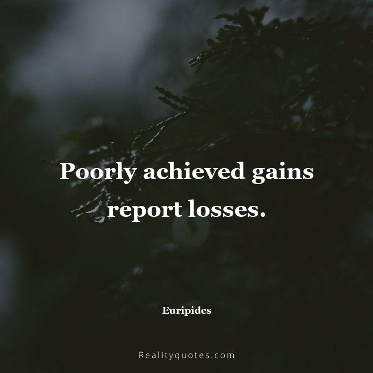 68. Poorly achieved gains report losses.