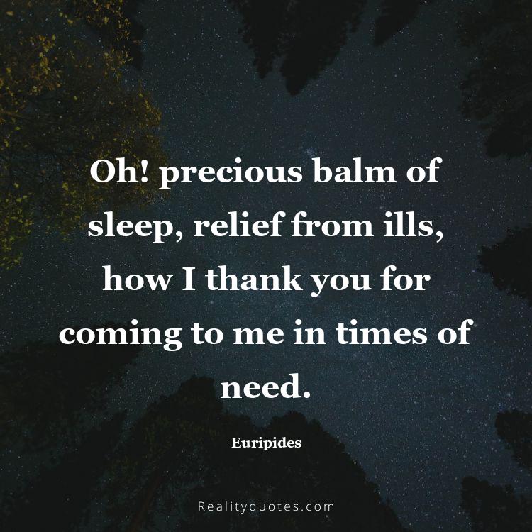 69. Oh! precious balm of sleep, relief from ills, how I thank you for coming to me in times of need.