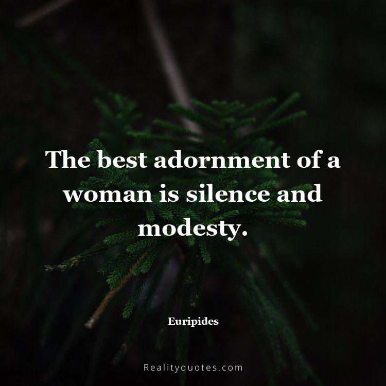 70. The best adornment of a woman is silence and modesty.
