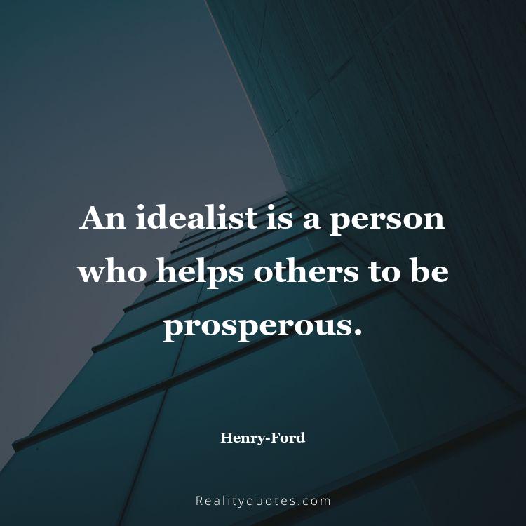 16. An idealist is a person who helps others to be prosperous.