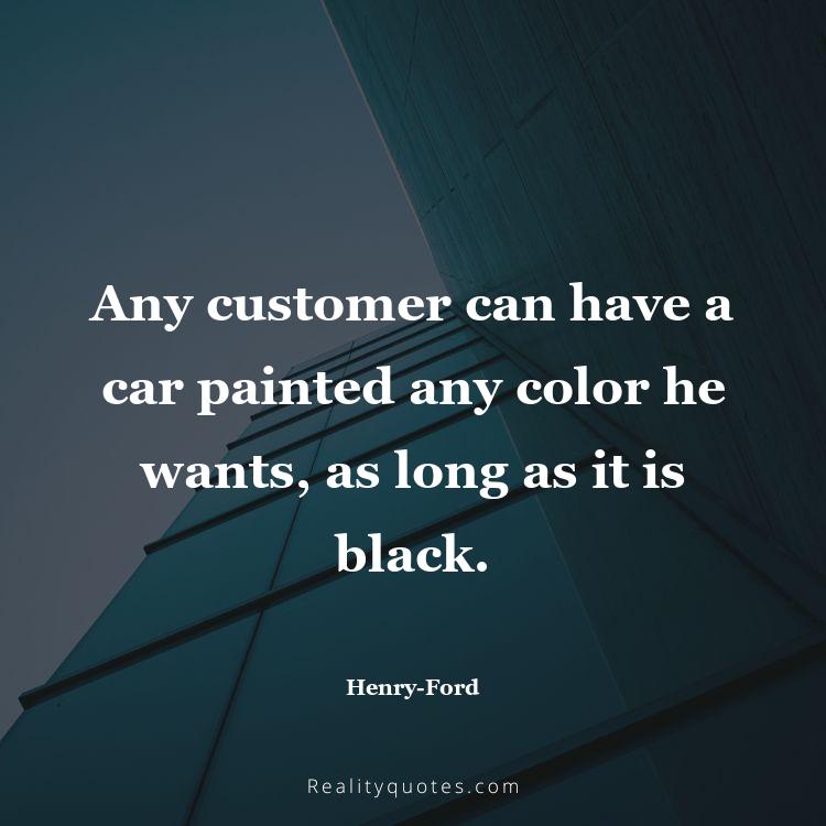 20. Any customer can have a car painted any color he wants, as long as it is black.