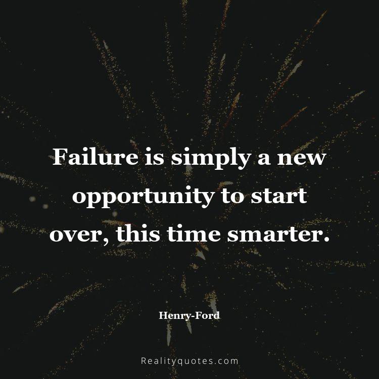 27. Failure is simply a new opportunity to start over, this time smarter.