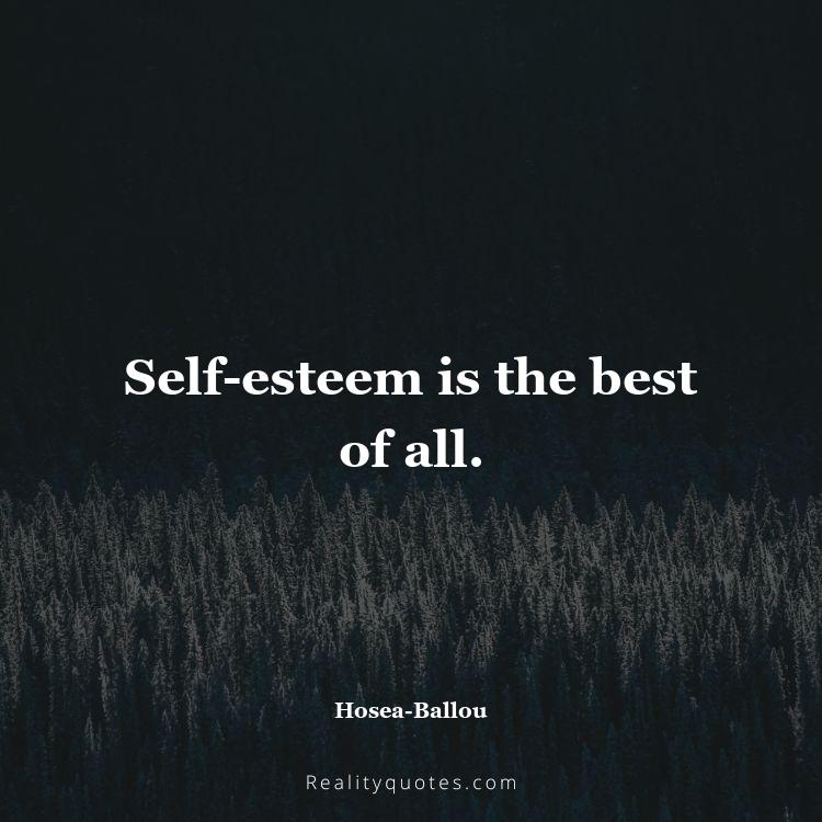 43. Self-esteem is the best of all.