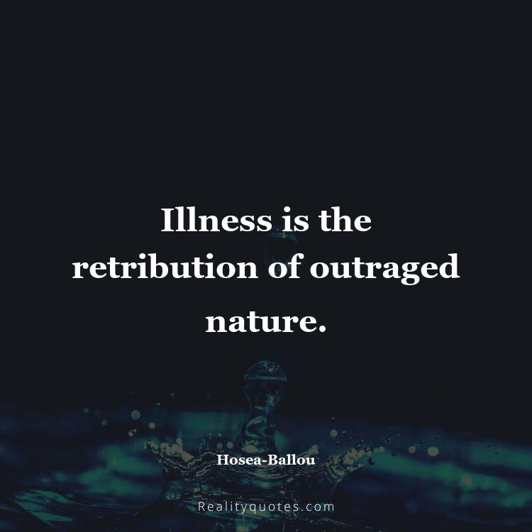45. Illness is the retribution of outraged nature.