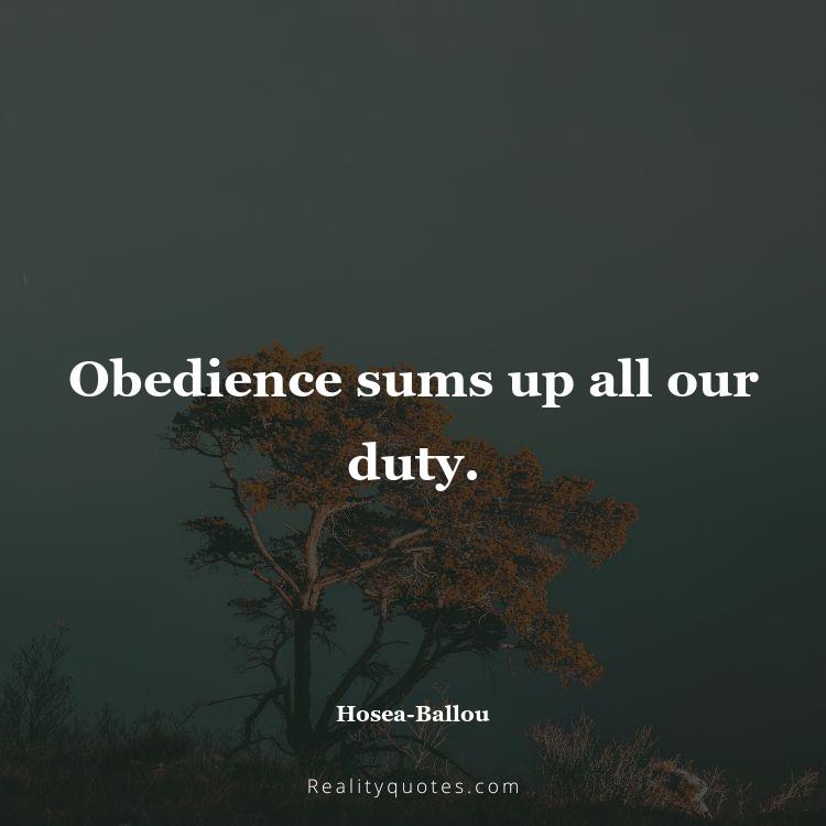 48. Obedience sums up all our duty.