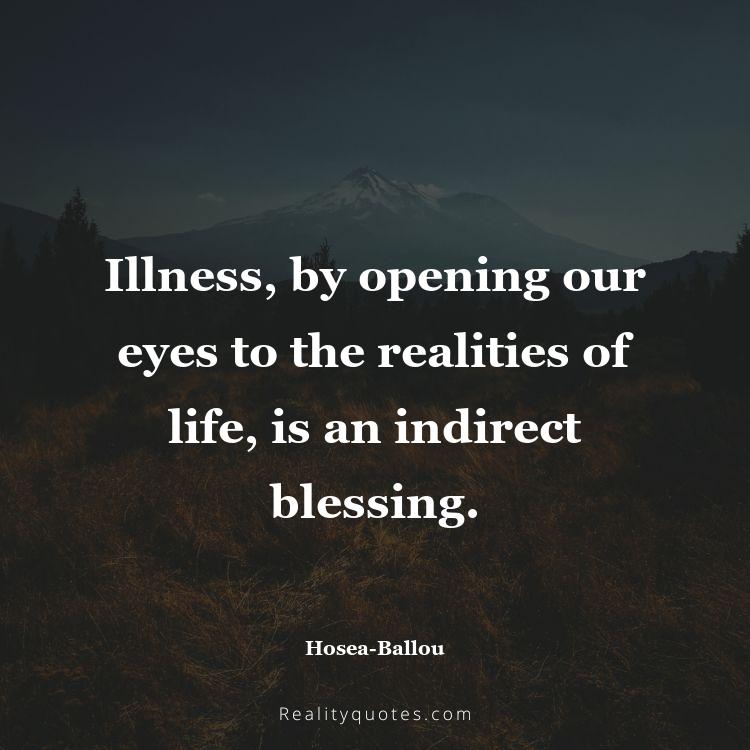 52. Illness, by opening our eyes to the realities of life, is an indirect blessing.