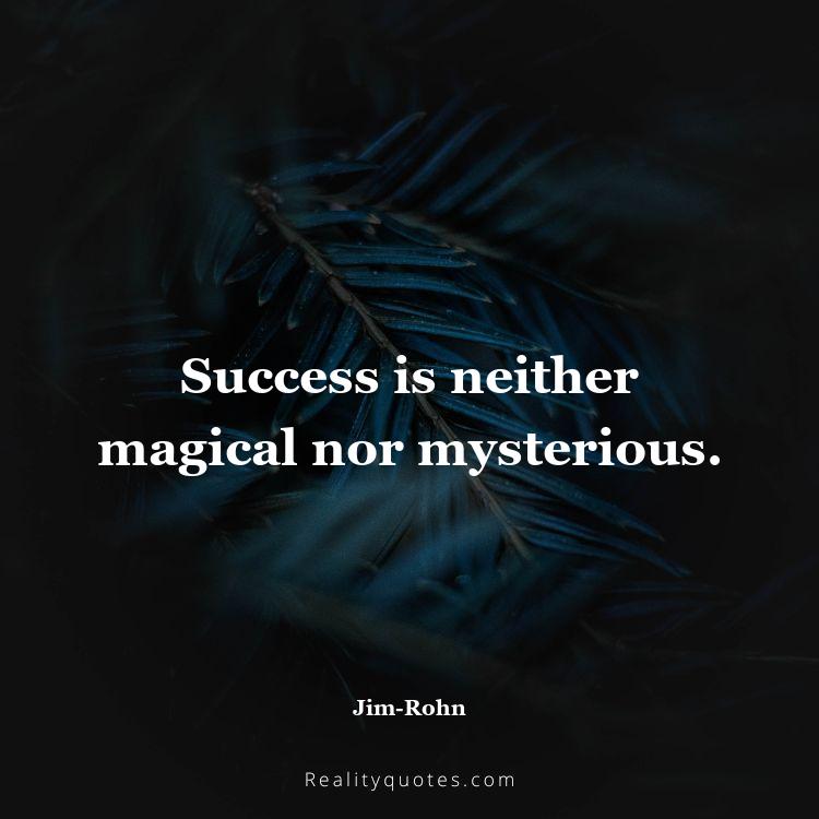 5. Success is neither magical nor mysterious.