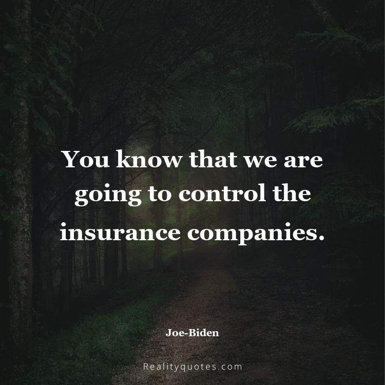 78. You know that we are going to control the insurance companies.