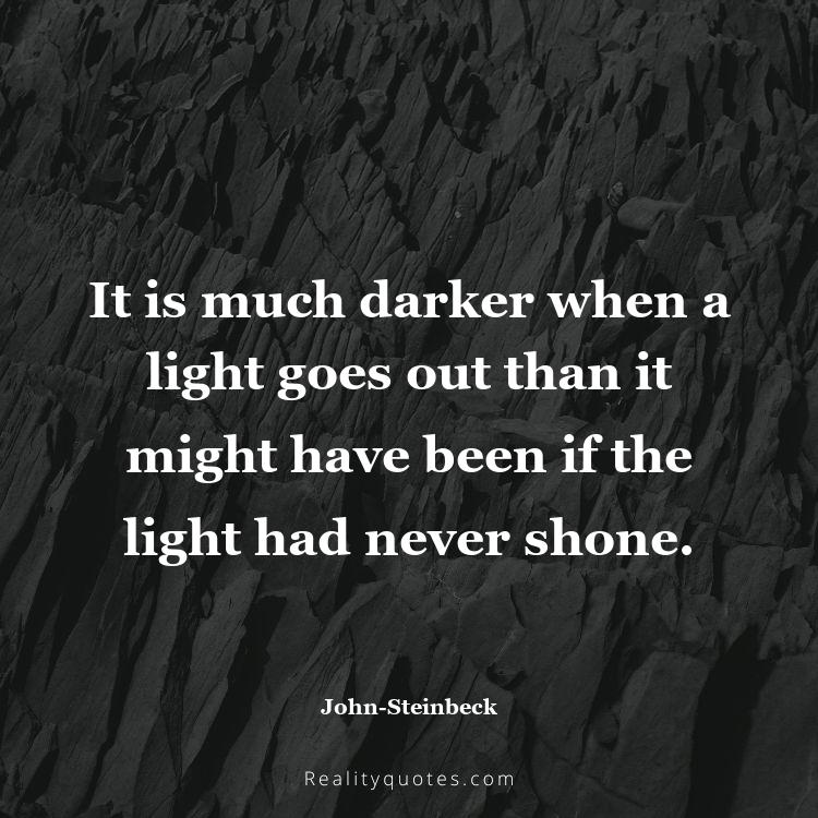 19. It is much darker when a light goes out than it might have been if the light had never shone.